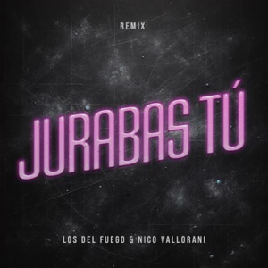 Jurabas Tu (feat. Los del Fuego) [Remix]