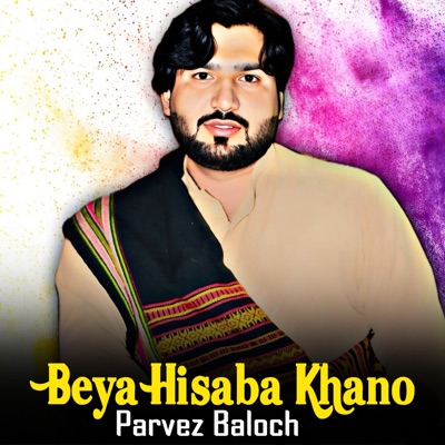 Song - Beya Hisaba Khano - Parvez Baloch