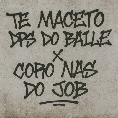 TE MACETO DPS DO BAILE x CORO NAS DO JOB - Single