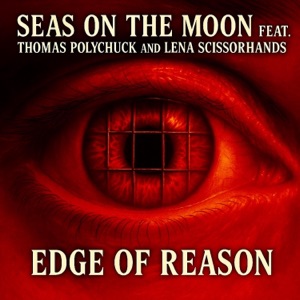 Edge Of Reason (feat. Thomas Polychuck & Lena Scissorhands) - Single