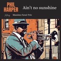 Ain't no sunshine - Single - Phil Harper & Massimo Faraò Trio