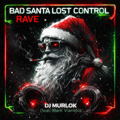 Bad Santa Lost Control Rave (feat. Mark Vianelo)