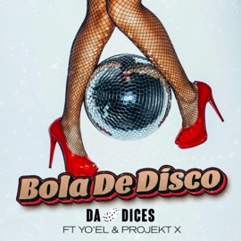 Bola De Disco (feat. Yo'el & Projekt X) Da Dices