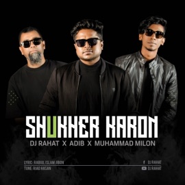 Shukher Karon DJ Rahat, Adib & Muhammad Milon