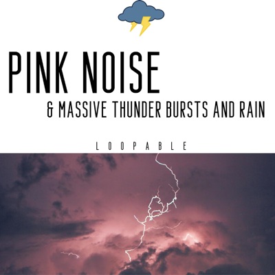 Pink Noise & Massive Thunder Bursts and Rain, Loopable
