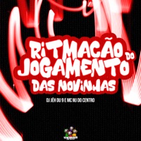 Ritmação do Jogamento das Novinhas - Single - DJ Jéh Du 9 & MC MJ Do Centro