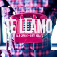 Te Llamo (feat. Dirty Koda) - Single - La B Grande
