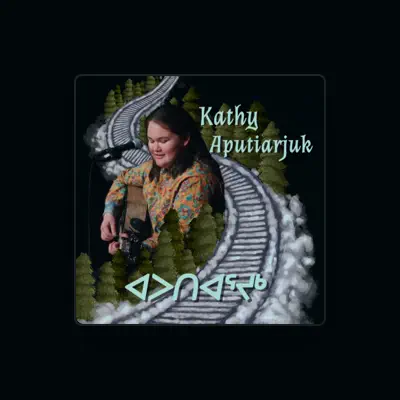 Listen to Kathy Aputiarjuk, watch music videos, read bio, see tour dates & more!