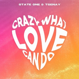 Crazy What Love Can Do (Hardstyle) ist, State One & Tsenay