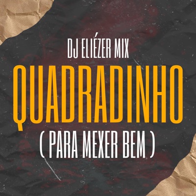 QUADRADINHO (Para Mexer Bem) (feat. Dj Eliézer Mix) - Single
