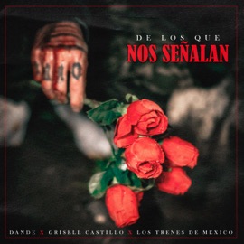 De los Que Nos Señalan Dande, Los Trenes De México & Grisell Castillo