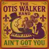 Otis Walker Band - Ain't Got You