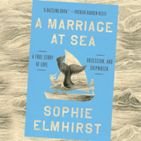 A Marriage at Sea: A True Story of Love, Obsession, and Shipwreck (Unabridged) - Sophie Elmhirst Cover Art