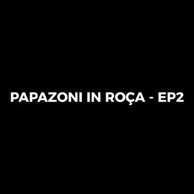 Papazoni in Roça Ep2