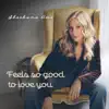 Feels so Good to Love You