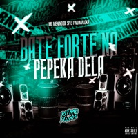 Bate Forte na Pepeka Dela - Single - Two Maloka & MC Menino de SP