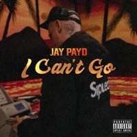 I CANT GO - Single - Jay Payd