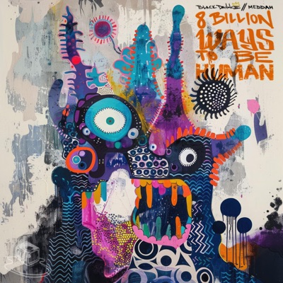 8 Billion Ways To Be Human - EP