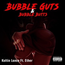 BUBBLE GUTS & BUBBLE BUTTS (feat. Ether) Koltin Lance