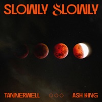 Slowly Slowly - Single - Ash King & Tannerwell