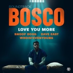 Snoop Dogg, Dave East & WHOISTEVENYOUNG - Love You More (feat. Bosco Soundtrack)