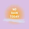 no rain today