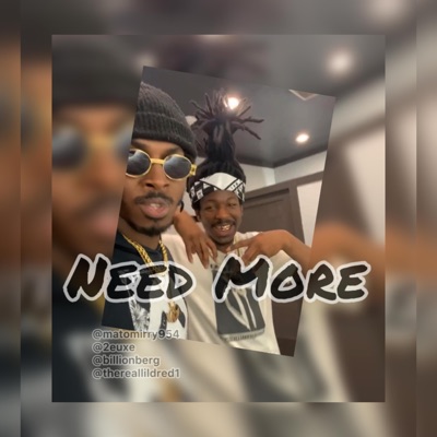 Need more (feat. Lil Dred, Ice Billion Berg & Just_2euxe) - Single