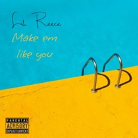 Make em Like You - Single - Lil Reece