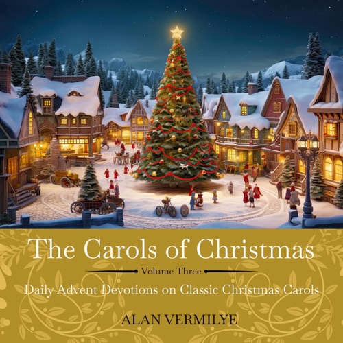 The Carols of Christmas Volume 3: Daily Advent Devotions on Classic Christmas Carols (The Devotional Hymn Series) (Unabridged) cover