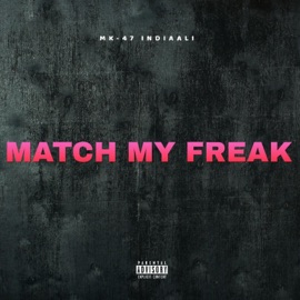 Match My Freak (feat. IndiaaLi) MK-47