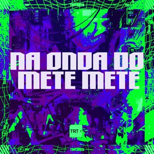 Na Onda do Mete Mete (feat. MK no Beat)