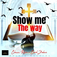 Show me the way (feat. Classic khere & Carol Zakwe) - Single - OkuhleRecords