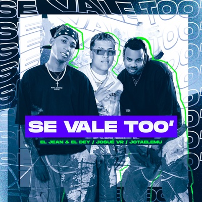 El Jean & El Dey, Josue VR & JotaEleMu. - Se Vale Too'