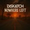 Nowhere Left - DisKatch lyrics