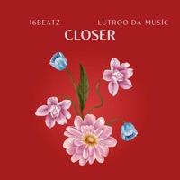 Closer (feat. Lutroo Da-Music) - Single - 16Beatz