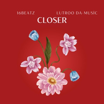 Closer (feat. Lutroo Da-Music) - Single
