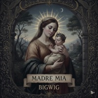 MADRE MIA - Single - BigWig