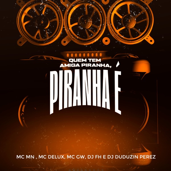 Quem Tem Amiga Piranha, Piranha É (feat. MC GW & DJ Duduzin Perez)