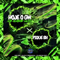 HOJE O GW VAI ACABAR CNTG PIQUE BH - Single - Mc Gw, DJ CL7 ORIGINAL & Club da DZ7