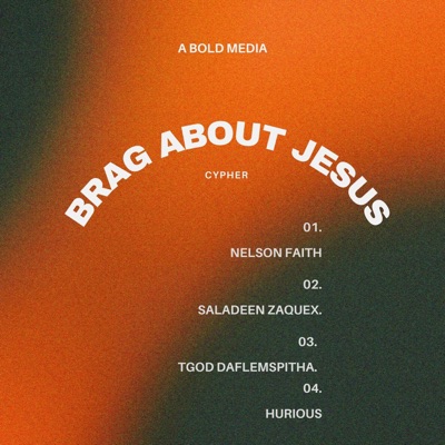 Brag About Jesus Cypher (feat. Nelson Faith, Saladeen Zaquex & Hurious) - Single