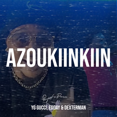 Song - Azoukiinkiin - Yg Gucci, Edday & Dexterman