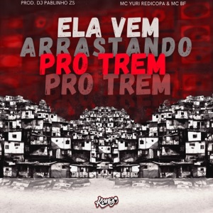 Ela Vem Arrastando pro Trem