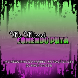 Me Mimei Comendo Puta (feat. Mc Neguinho do Morro & Mc Kauã Da Dz4)