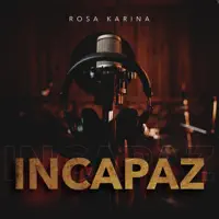 Incapaz — Rosa Karina