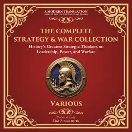 The Complete Strategy & War Collection: The Art of War by Sun Tzu, The Book of Five Rings, Arthashastra and More of History’s Greatest Strategic Thinkers on Leadership, Power, and Warfare