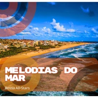 Melodias do Mar - Bossa All-Stars, Bossa Chill Out & Bossa Nova Jazz