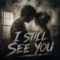 I Still See You