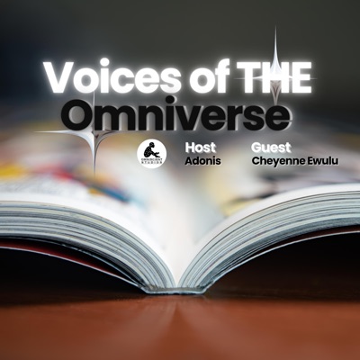 Voices of THE Omniverse (Guest Cheyenne Ewulu)