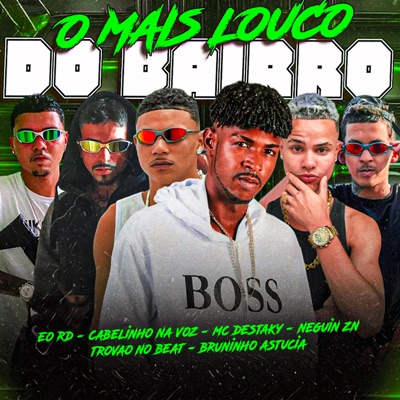 O Mais Louco do Bairro (feat. Trovão no Beat, Bruninho Astucia & EO RD) - Single