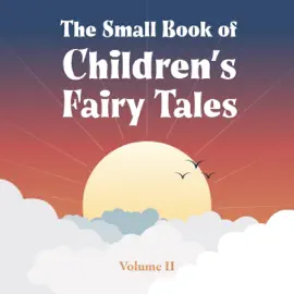 The Small Book of Children’s Fairy Tales: Volume Two (Unabridged)